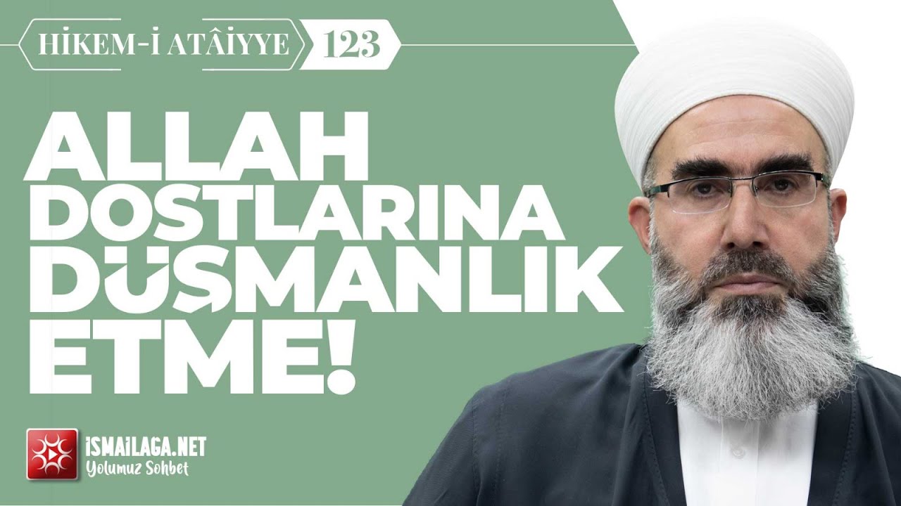 Hikem-i Atâiyye 123: Allah Dostlarına Düşmanlık Etme! – Mahmud Eren Hoca Efendi @ismailaganet