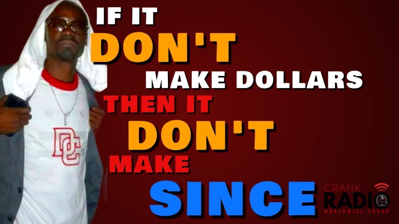 If it don't make dollars it don't make since