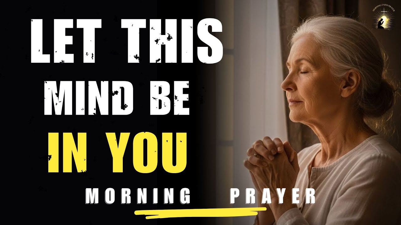 Let This Mind Be In You | Morning Prayer to Think Like Christ & Walk in Peace | Morning Prayer