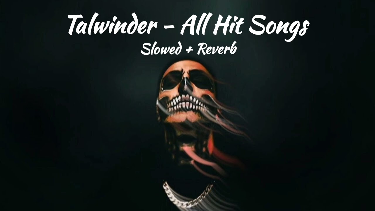 Talwinder - All Hit Songs (Slowed + Reverb) 