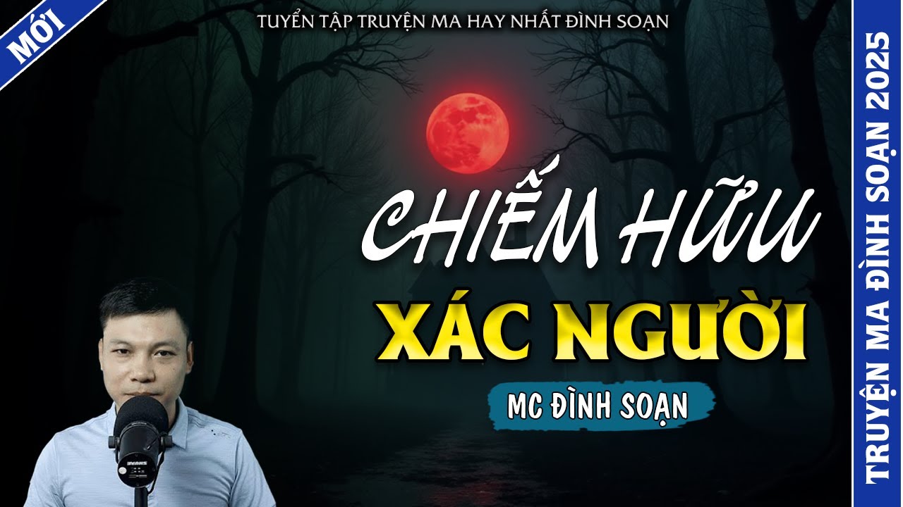 TRUYỆN MA ĐÌNH SOẠN | CHIẾM HỮU XÁC NGƯỜI | TRUYỆN MA 2026 MC ĐÌNH SOẠN KỂ LẠI