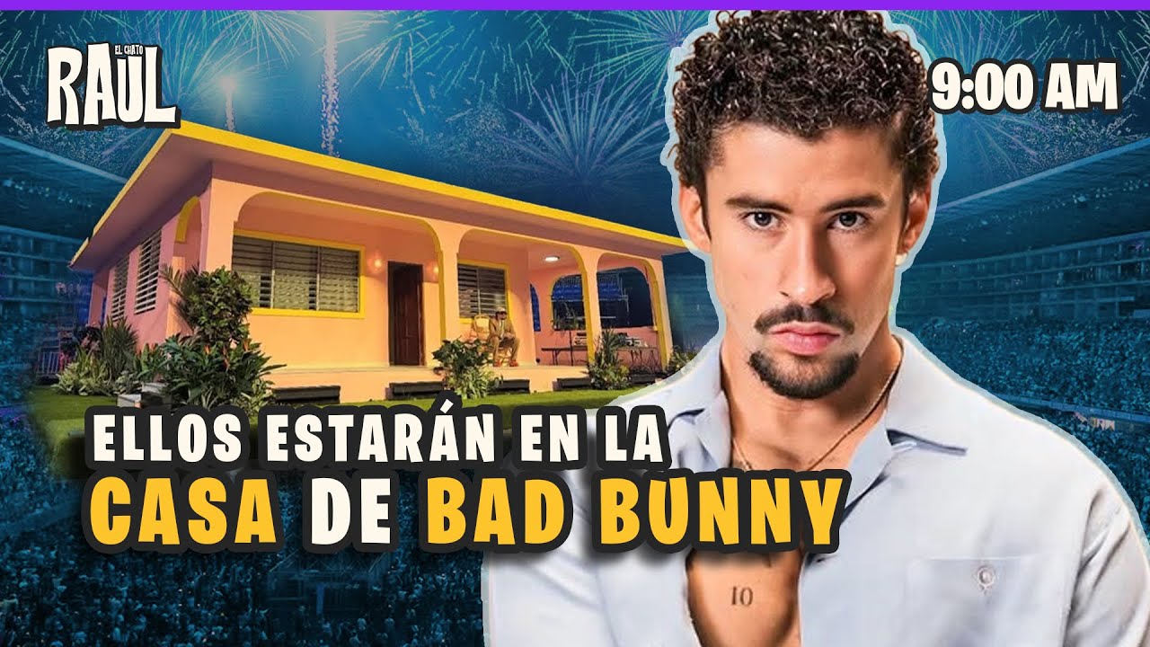 ¿QUIÉNES SON LOS QUE ESTARÍAN EN LA CASITA DE BAD BUNNY? 🏠🐰🔥😱🔥| #elchatoraul