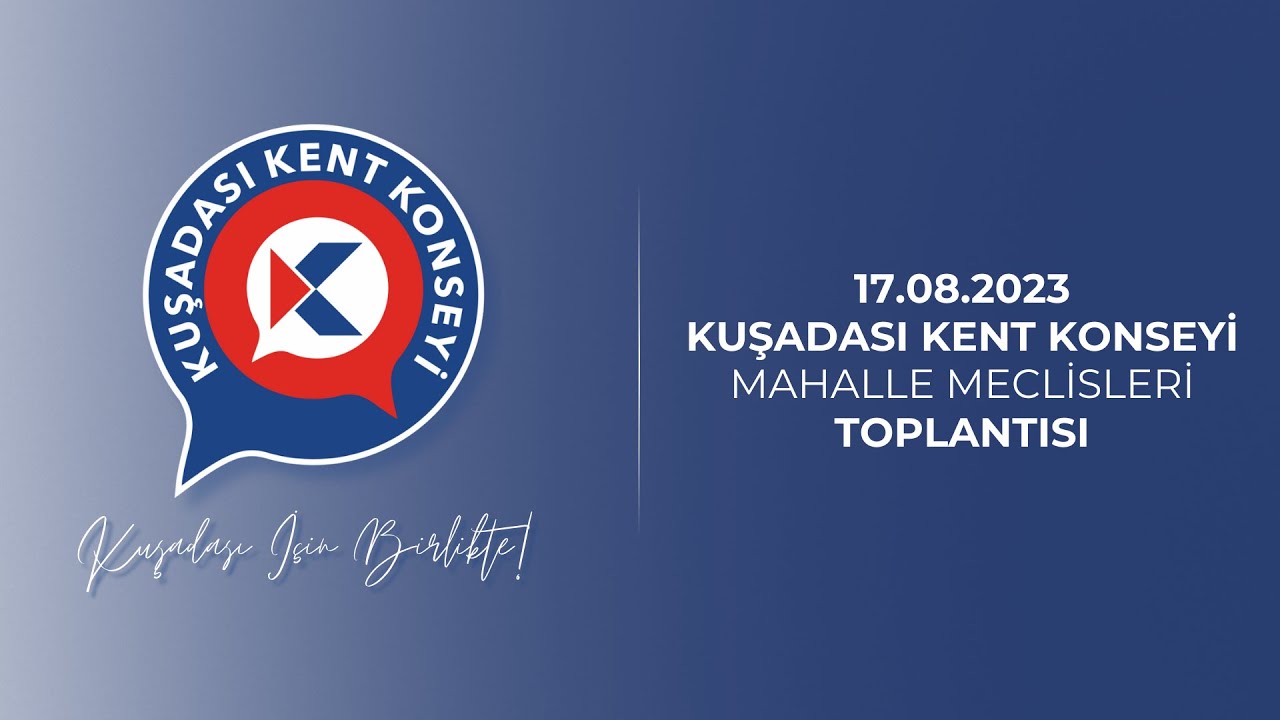 Kuşadası Kent Konseyi Mahalle Meclisleri Toplantısı - Ağustos 2023