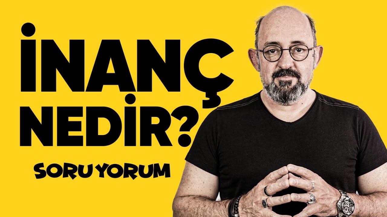 SoruYorum - İnanç Nedir? İnançsız İnsan Olabilir Mi?