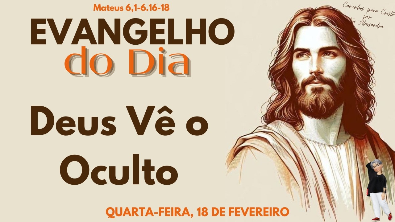 EVANGELHO DO DIA 18/02/2026 | Reflexão Deus Vê o Oculto