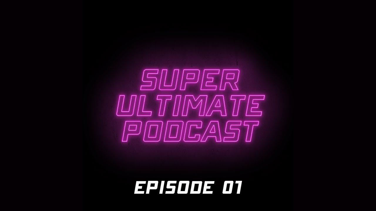 Super Ultimate Podcast - Episode 01