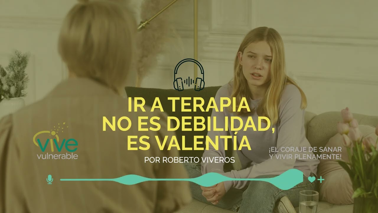 IR A TERAPIA NO ES DEBILIDAD, ES VALENTÍA