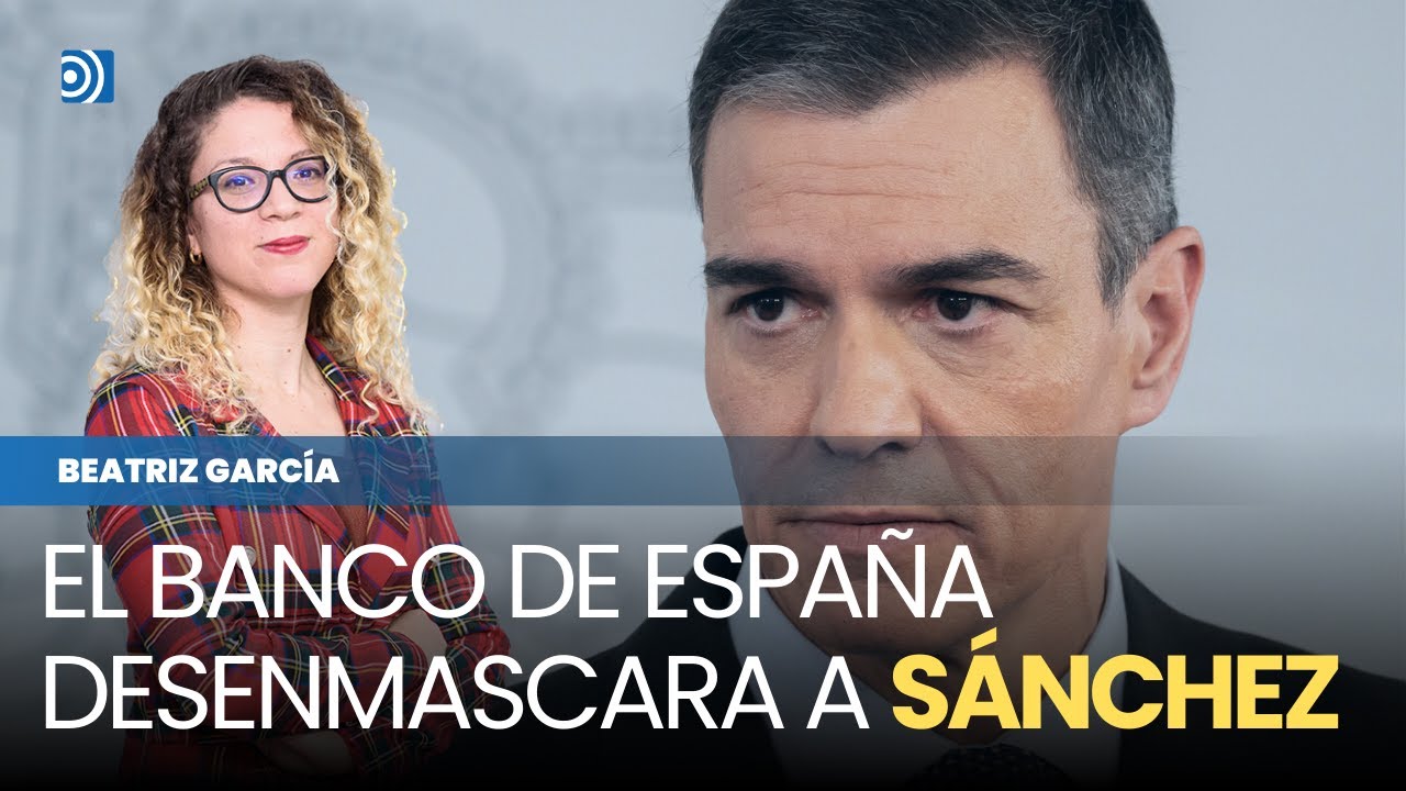 Los dos informes del Banco de España que desenmascaran al Gobierno