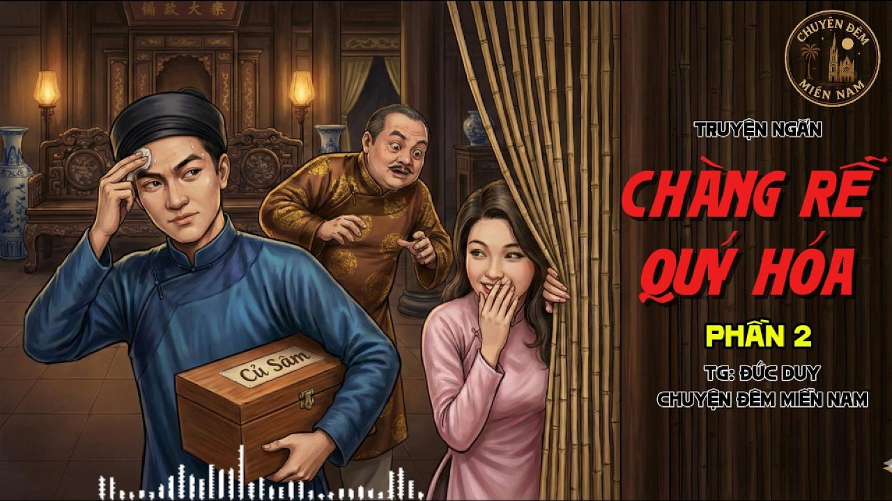 Chuyện đêm dễ ngủ | CHÀNG RỄ QUÝ HÓA Phần 2 | Nghe Truyện xưa ngủ ngon sau 10 phút.