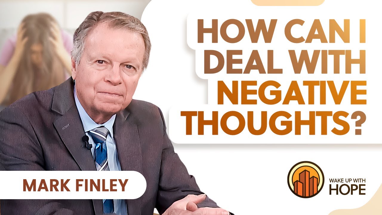 How Can I Deal with negative thoughts? | Mark Finley