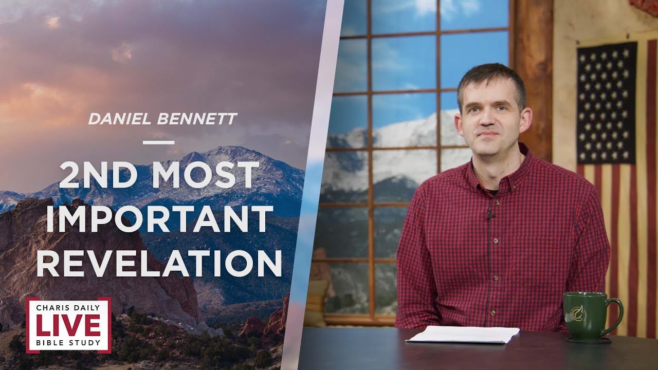 Charis Daily Live Bible Study: 2nd Most Important Revelation - Daniel Bennett - December 31, 2021