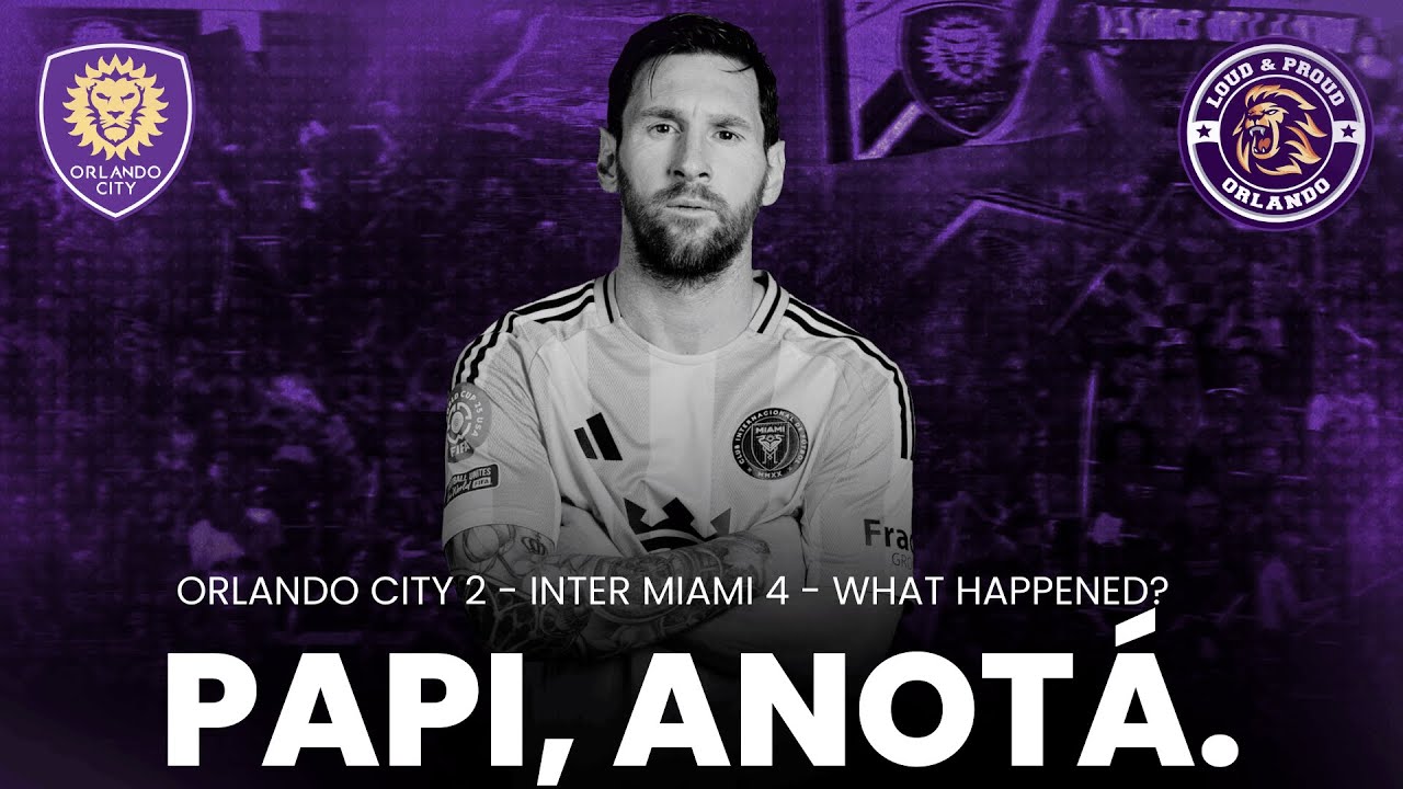 MESSI-MANIA VS. ORLANDO CITY: From 2-0 Up to 2-4 Down — What Happened vs. Inter Miami?