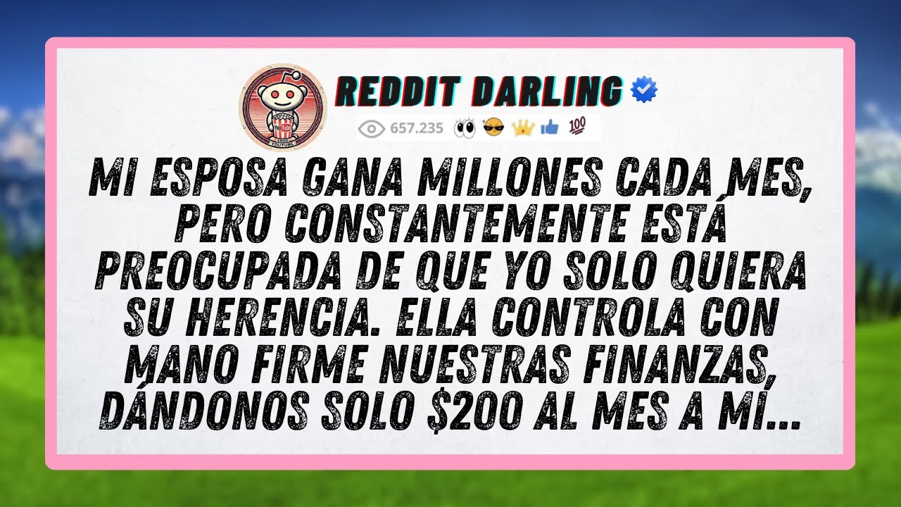 Mi esposa gana millones cada mes, pero constantemente está preocupada de que yo solo quiera su...
