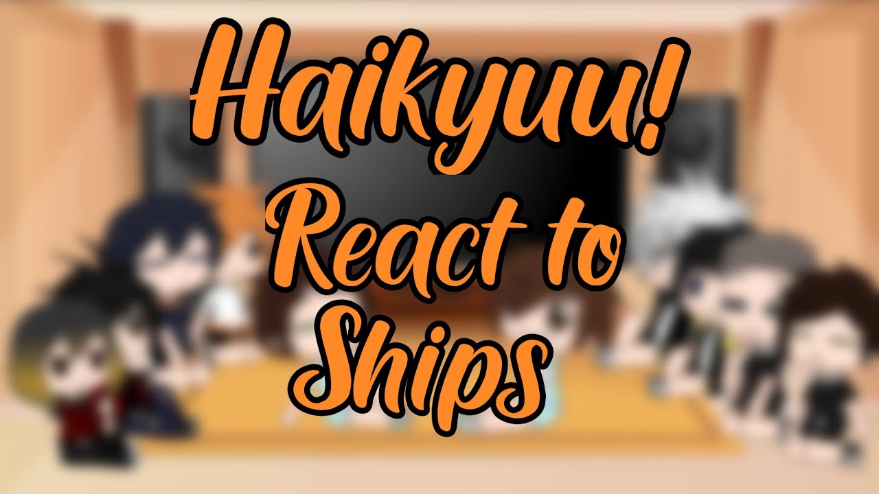 Haikyuu react to Ships