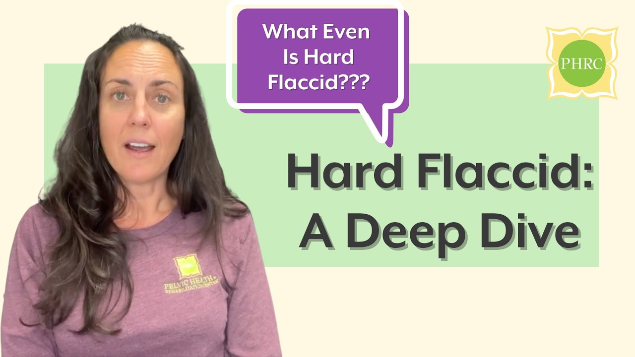 Hard Flaccid: A Deep Dive | Pelvic Health & Rehabilitation Center