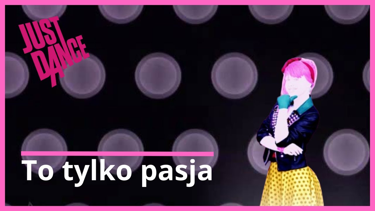 [To tylko pasja] - Just dance gameplay