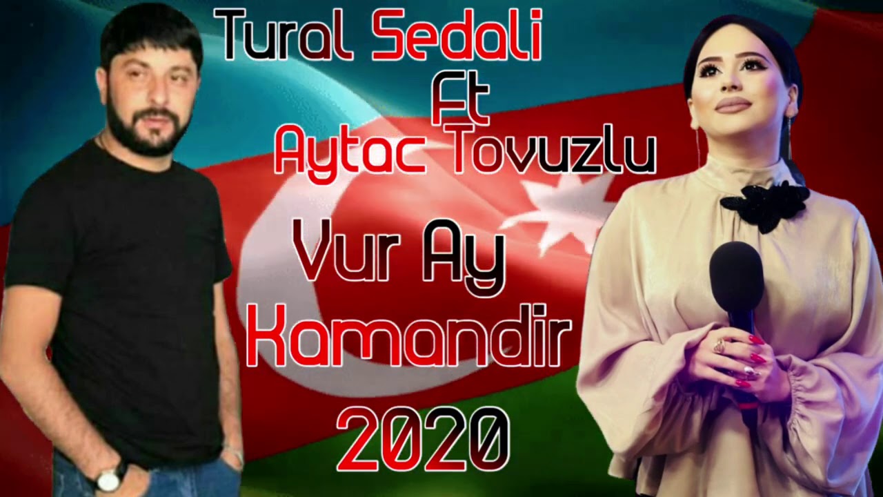 Tural Sedali Ft Aytac Tovuzlu - Vur Ay Kamandir 2020