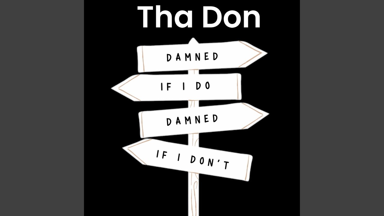 Damned If I Do,Damned If I Don't