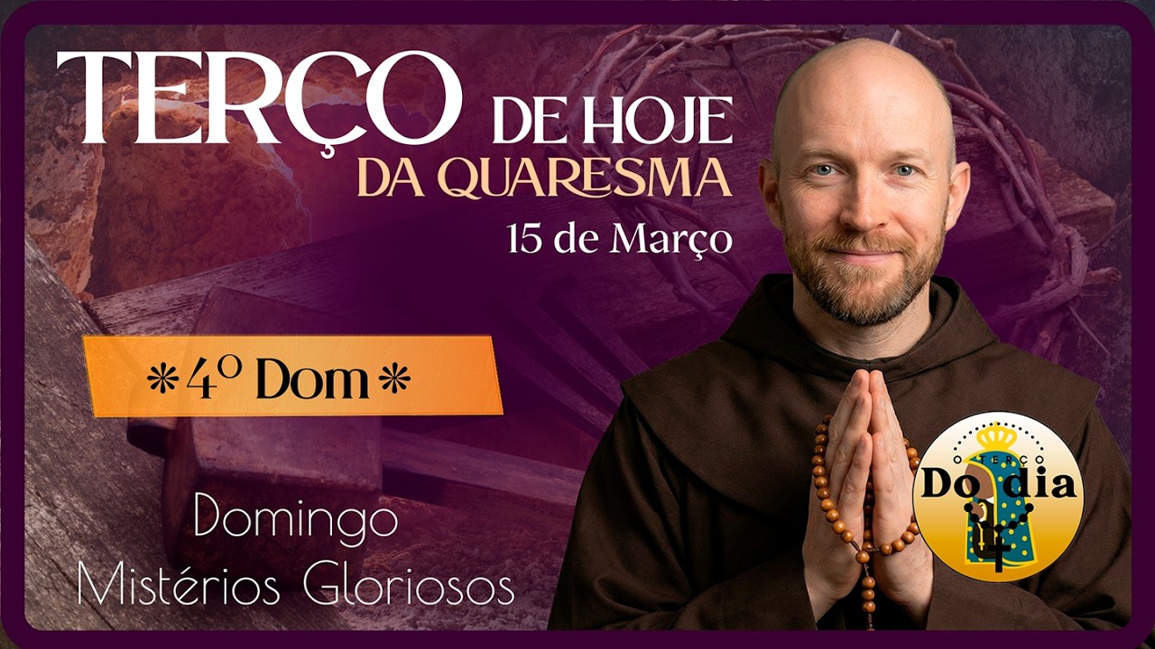 TERÇO de HOJE 15 de Março | DOMINGO Mistérios GLORIOSOS - 4.º DOMINGO da Quaresma 2026