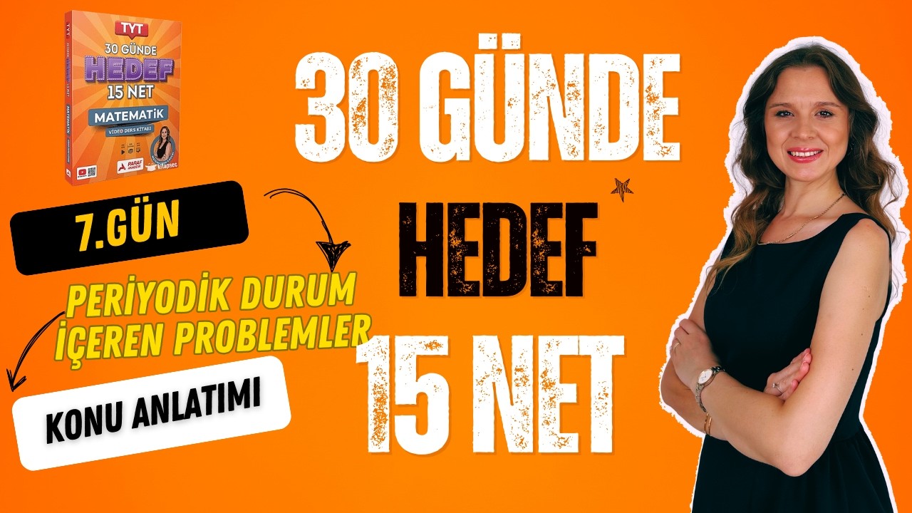 7.GÜN | KONU ANLATIMI | PERİYODİK DURUM İÇEREN PROBLEMLER | 30 GÜNDE HEDEF 15 NET KAMPI | TYT
