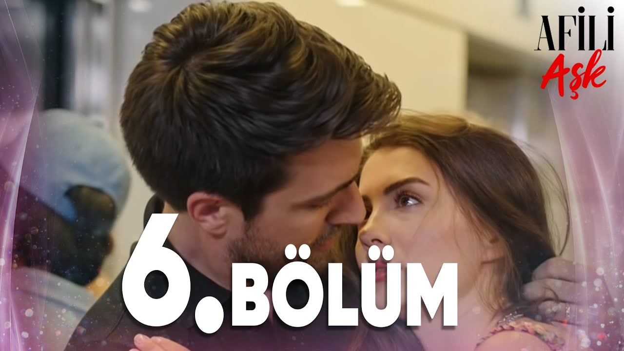 Afili Aşk 6.B&ouml;l&uuml;m - Full B&ouml;l&uuml;m