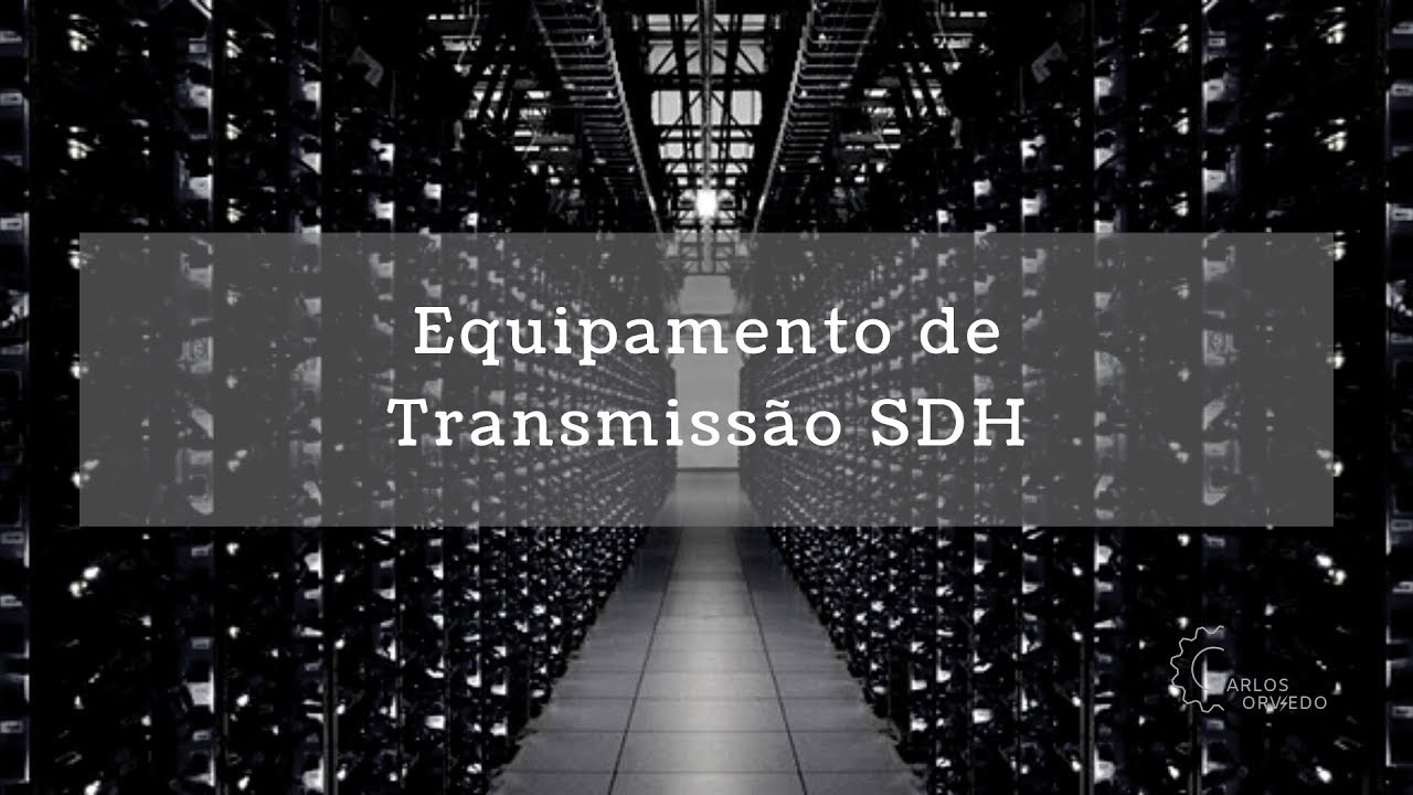Equipamento de Transmissão SDH | Carlos ORVIEDO ENGENHARIA