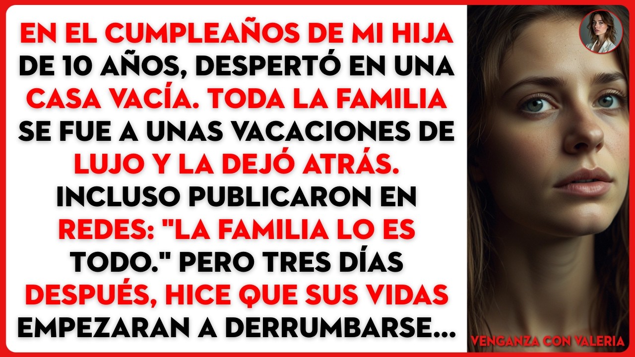 En el cumpleaños de mi hija de 10 años, despertó en una casa vacía. Toda la familia se fue a unas...