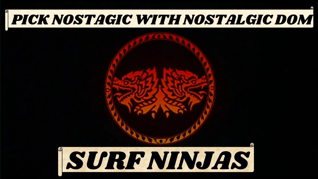Surf Ninjas- Pick Nostalgic with Nostalgic Dom