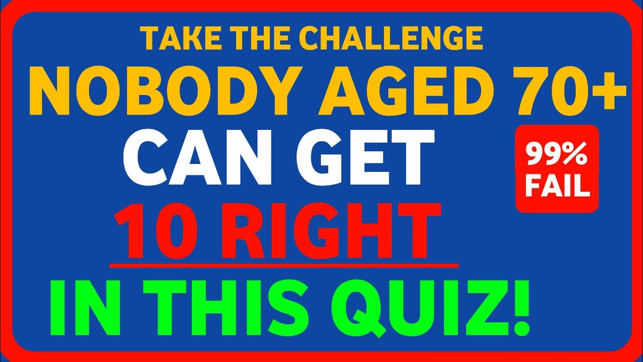 NOBODY AGED 70+ CAN GET 10 RIGHT IN THIS QUIZ!