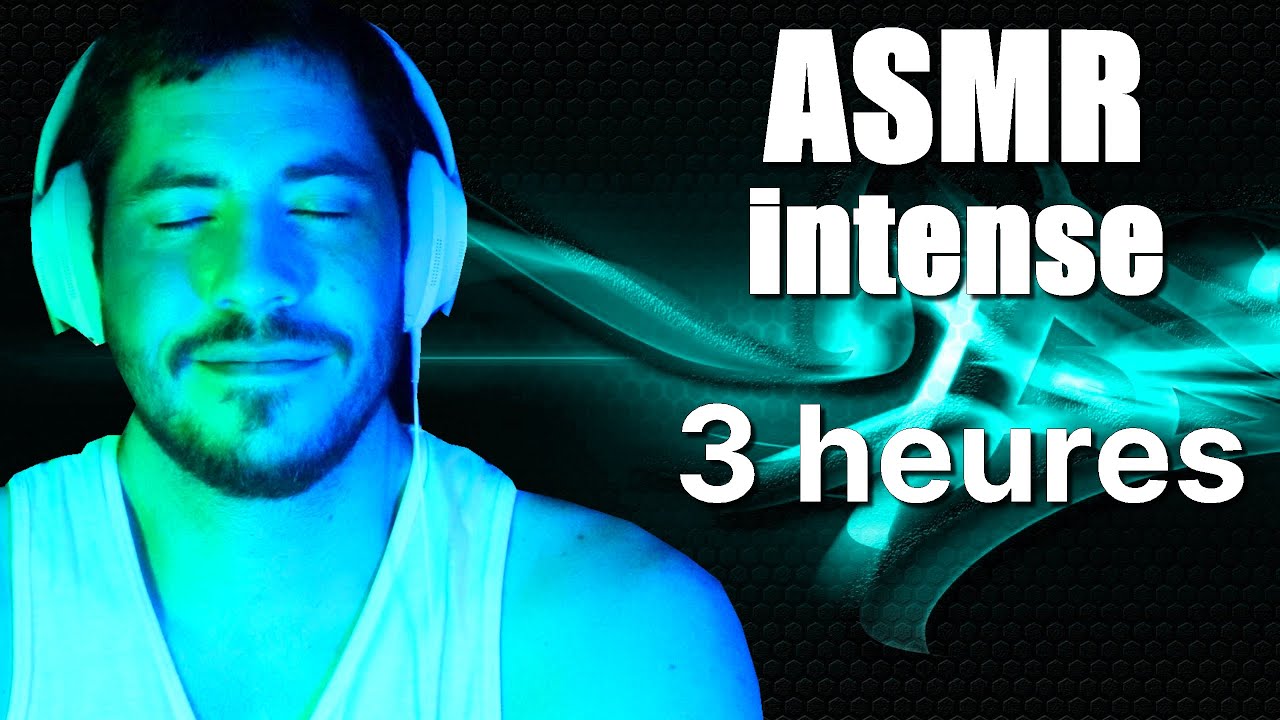 3 HEURES ASMR INTENSE