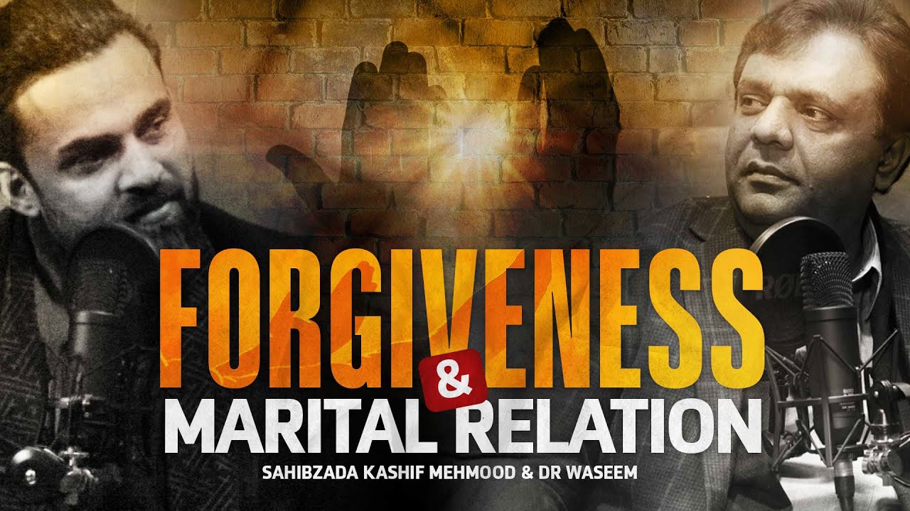 Forgiveness & Marital Relation | A Candid Conversation with Sahibzada Kashif Mehmood | Dr. Waseem
