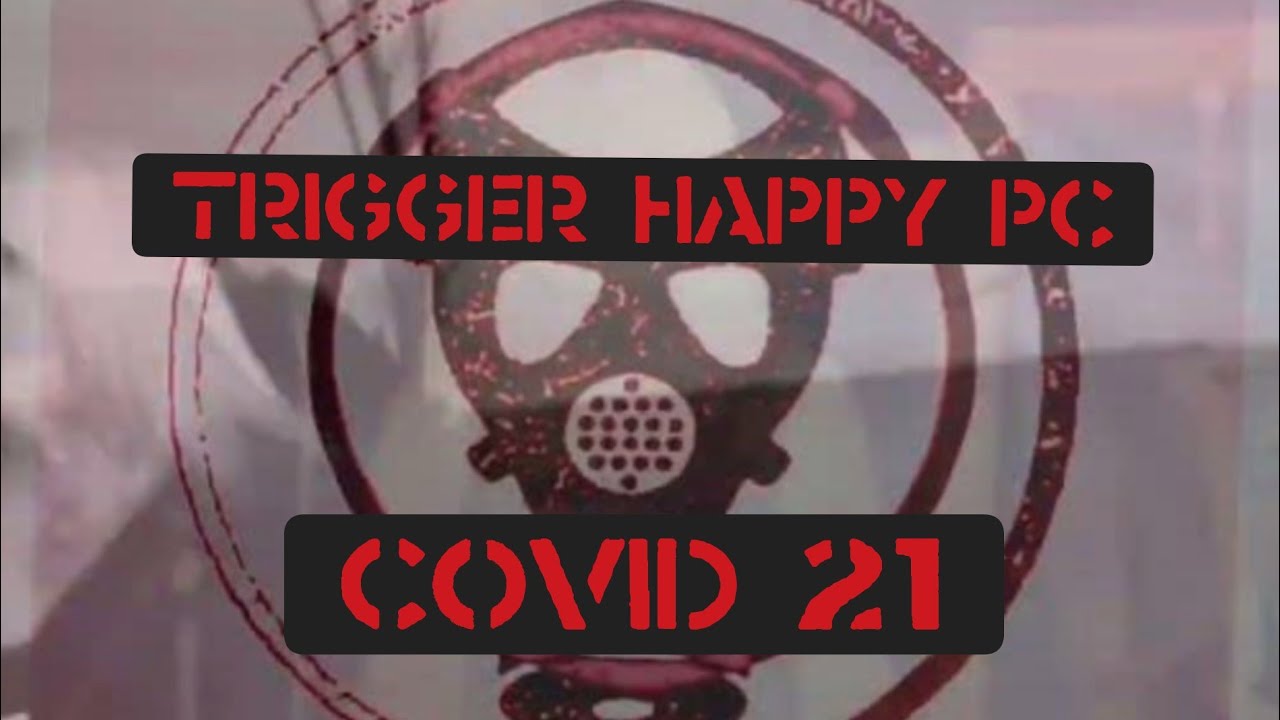 Trigger Happy PC by CoVid 21