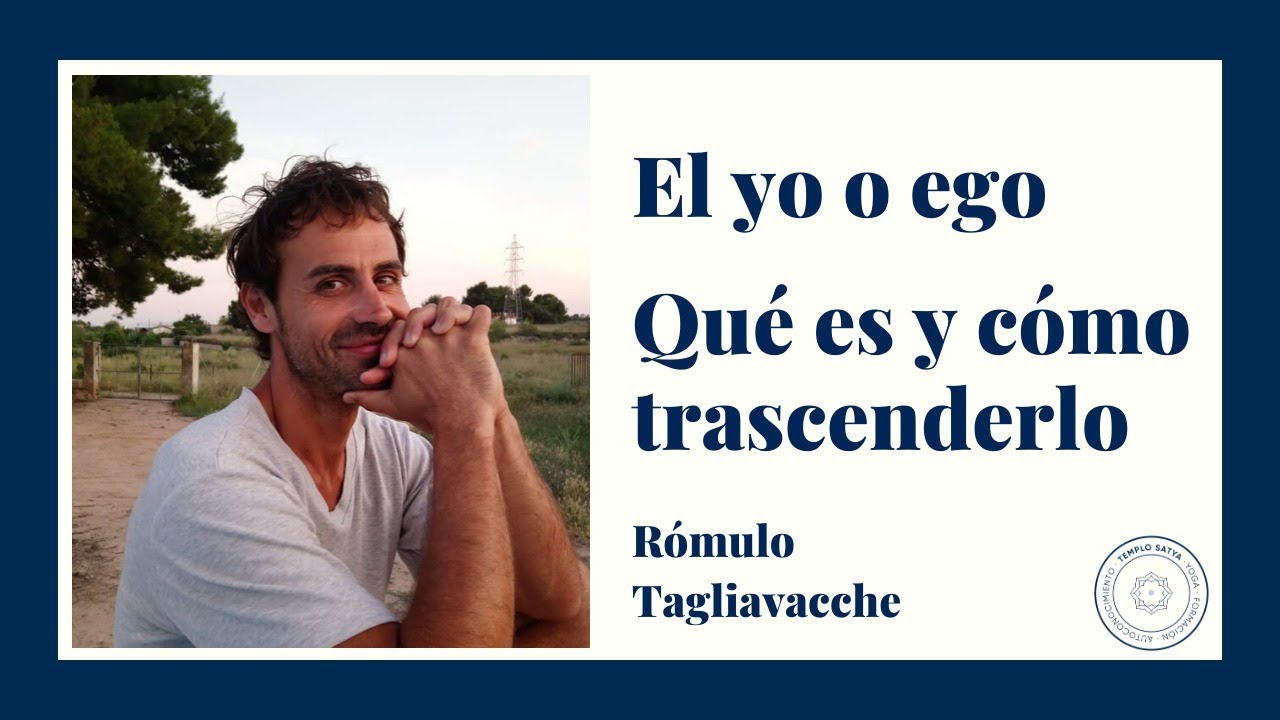 El yo o ego. Qué es y cómo trascenderlo I Rómulo Tagliavacche