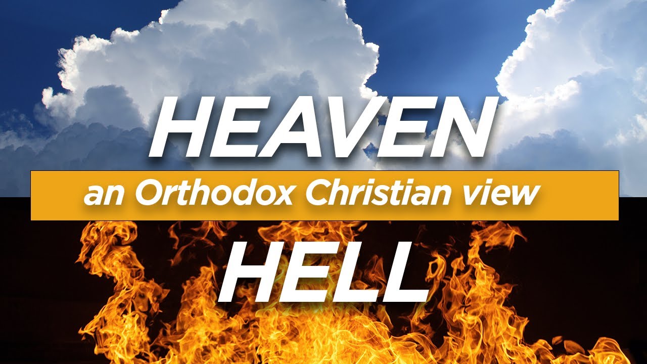 Heaven and Hell: An Orthodox Christian Perspective | Orthodox Christianity