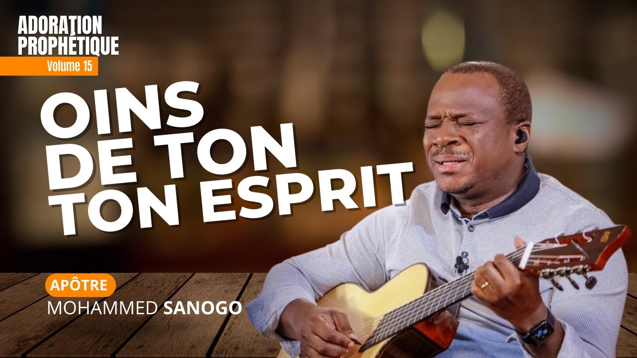 ♪ OINS DE TON ESPRIT - 1 HEURE D'ADORATION AVEC L'APÔTRE MOHAMMED SANOGO | Volume 15