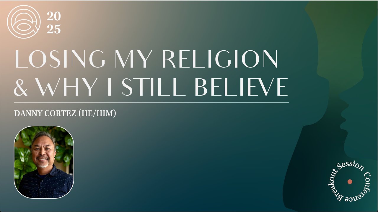 Losing My Religion and Why I Still Believe | Breakout Session | 2025 All That I Am Conference