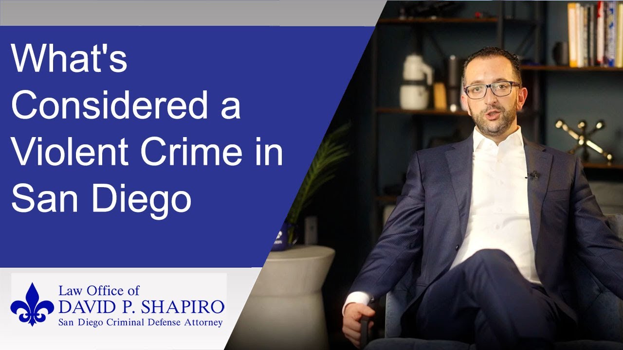 San Diego Criminal Attorney Explains Violent Crimes in California Law Office of David P. Shapiro
