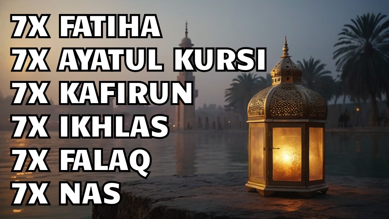7X FATIHA 7X AYATUL KURSI 7X IKHLAS 7X FALAQ 7X NAS 7X KAFIRUN