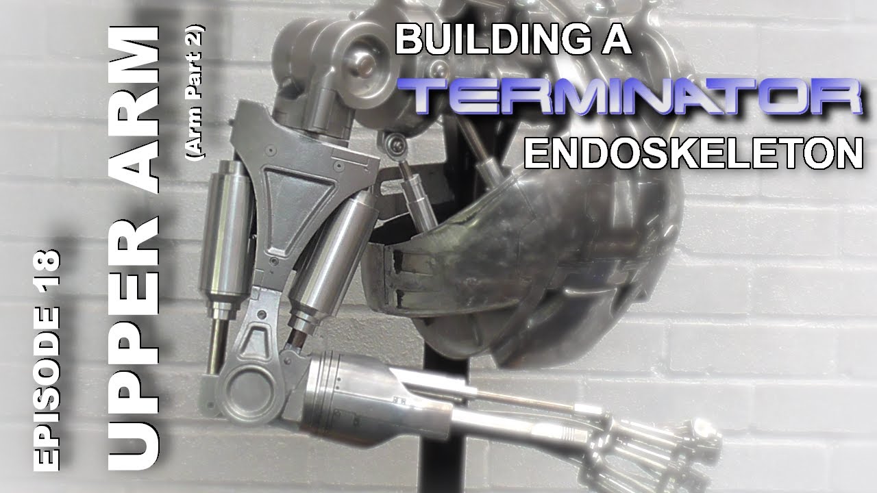 Building the Terminator EP18. Upper Arm