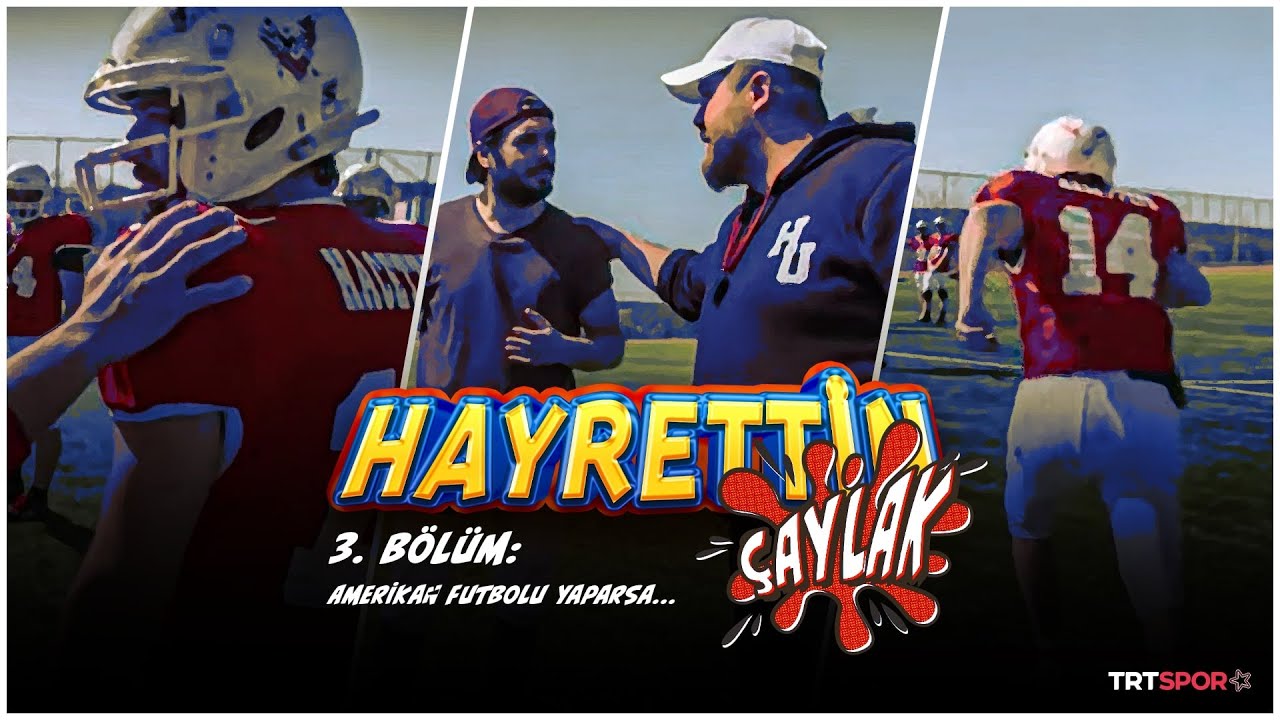 @hayrettin Amerikan Futbolu Yaparsa... | Çaylak 3. Bölüm