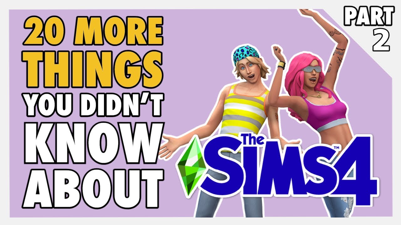 20 More Things You Didn't Know About Sims 4 | GUIDE PART 2