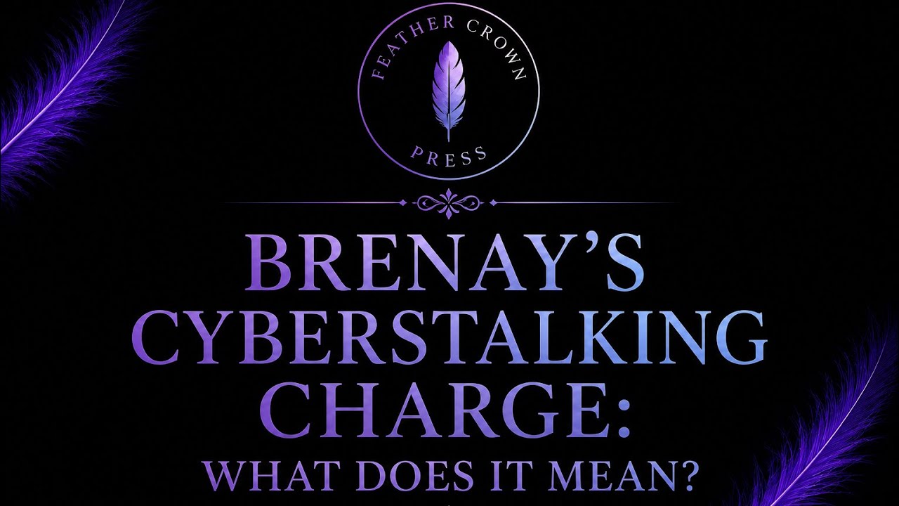 Brenay’s Cyberstalking Charge: what does it mean?