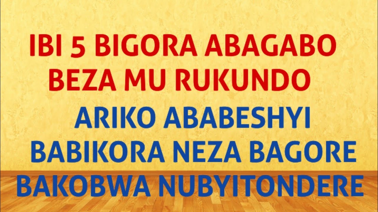 IBINTU 5 BIGORA ABAGABO BAFITE GAHUNDA KANDI BATARYARYA MU RUKUNDO 