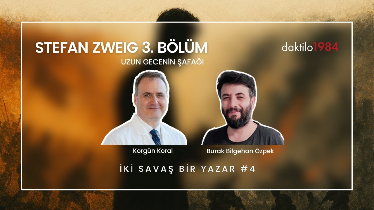Stefan Zweig III: Uzun Gecenin Şafağı | Korgün Koral & Burak Bilgehan Özpek | İki Savaş Bir Yazar #4
