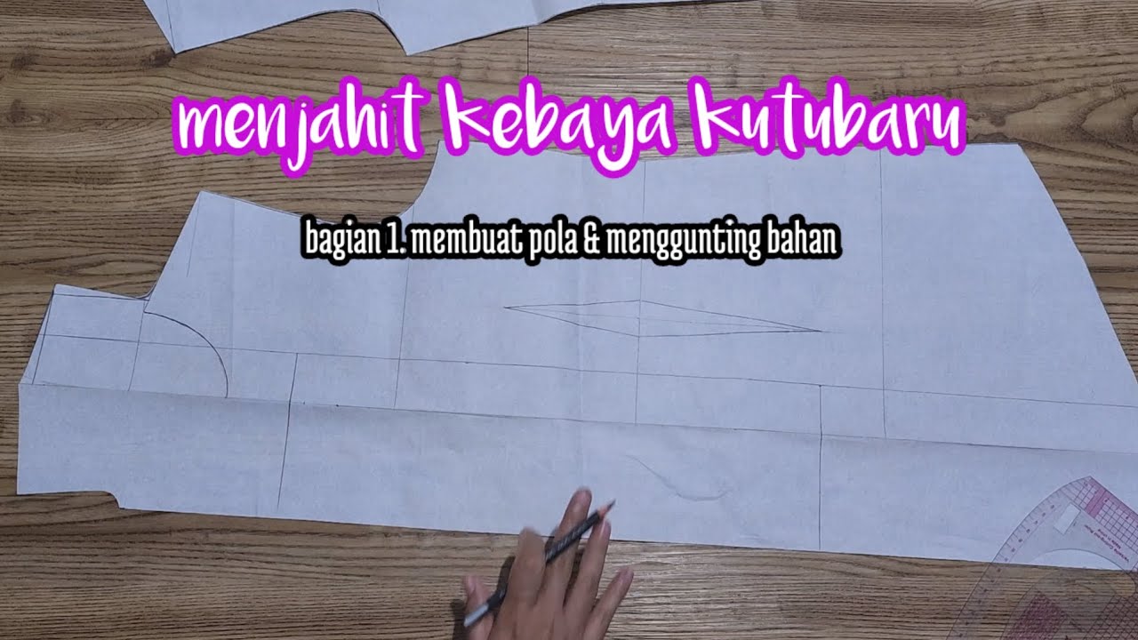 MENJAHIT KEBAYA KUTUBARU bagian 1. membuat pola dan menggunting bahan