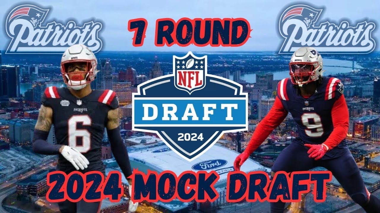 New England Patriots 2024 7 Round NFL Mock Draft
