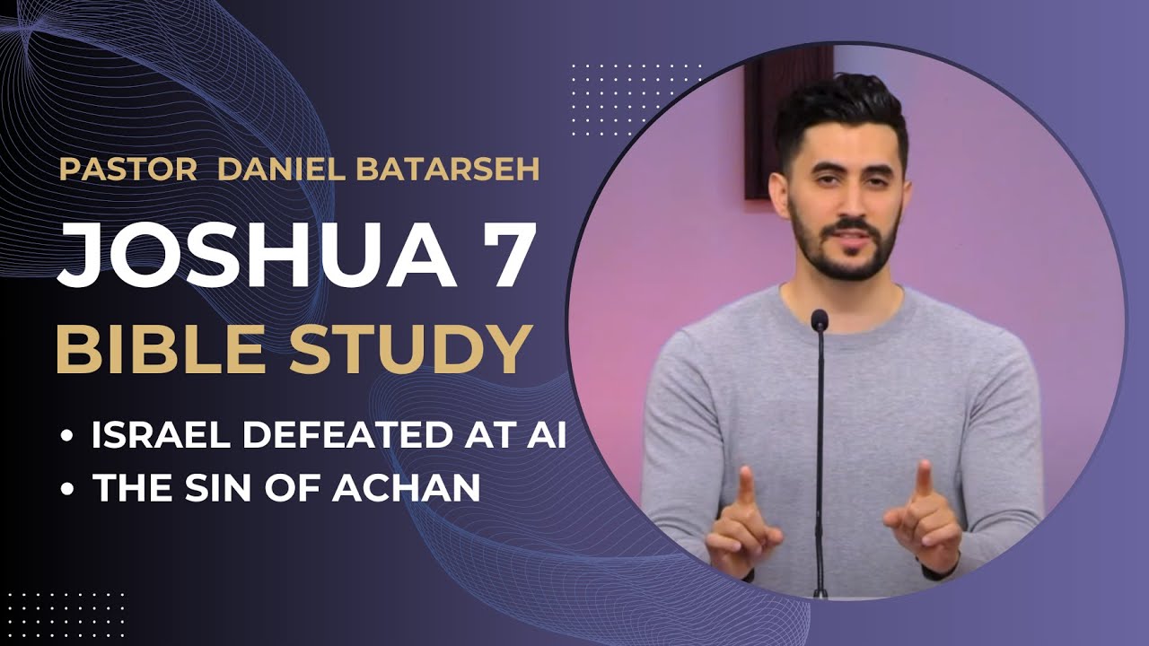 Joshua 7 Bible Study (Israel Defeated at Ai/The Sin of Achan) | Pastor Daniel Batarseh