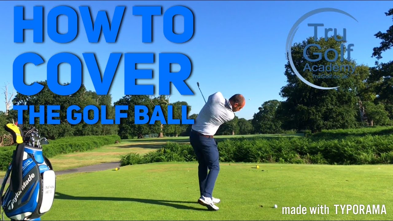 COVER THE GOLF BALL TO IMPROVE YOUR STRIKE