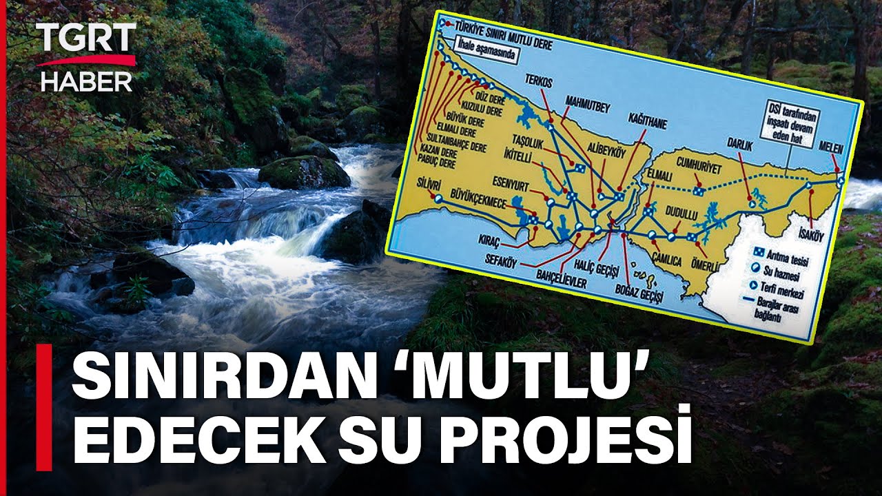 İstanbul’un Su Krizine ‘Mutlu Dere’ Projesi: Bulgaristan Sınırından Yeni Kaynak - TGRT Haber