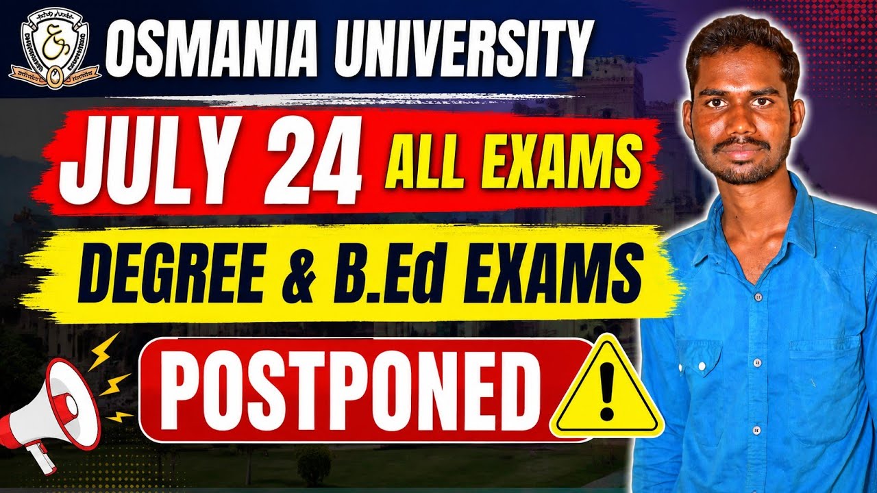 OSMANIA UNIVERSITY DEGREE &B.ED EXAMS POSTPONED JULY 24 EXAM POSTPONED 